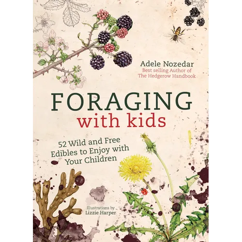 Foraging with Kids: 52 Wild and Free Edibles to Enjoy with Your Children - Hardcover