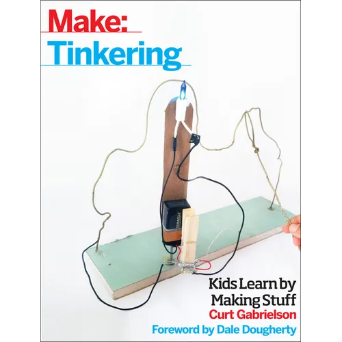 Tinkering: Kids Learn by Making Stuff - Paperback